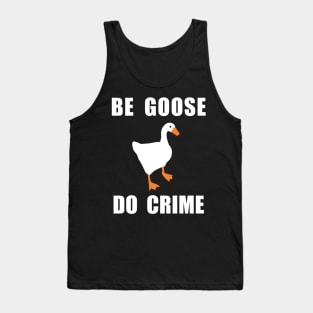 Be Goose, Do Crime Tank Top